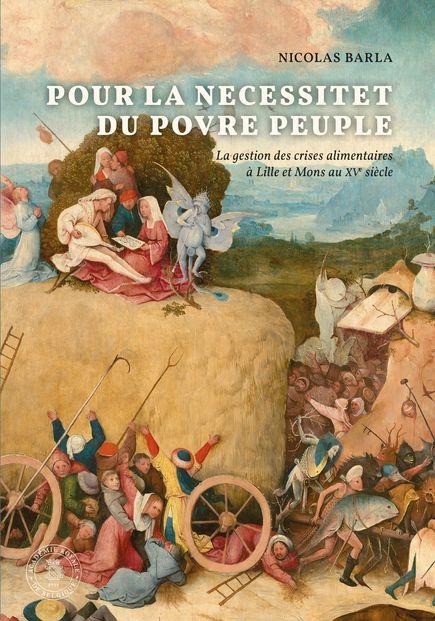 Académie royale-Pour la necessitet du povre peuple. La gestion des crises alimentaires à Lille et Mons au XVe siècle- Nicolas Barla